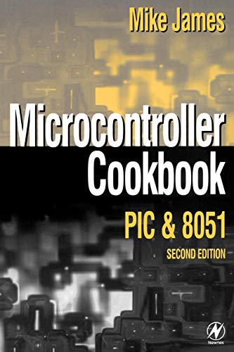 Microcontroller Cookbook, Second Edition: Second Edition: PIC & 8051 Microcontroller Cookbook, Second Edition: Second Edition: PIC & 8051 von Newnes