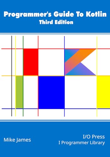 Programmer’s Guide To Kotlin, Third Edition von I/O Press