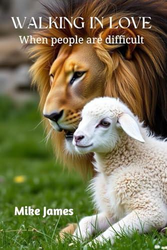 Walking in love: when people are difficult von Mike James