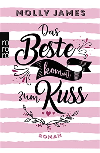 Das Beste kommt zum Kuss: Roman | Eine zauberhafte Romantic Comedy für Leser:innen von Mhairi McFarlane und Ali Hazelwood