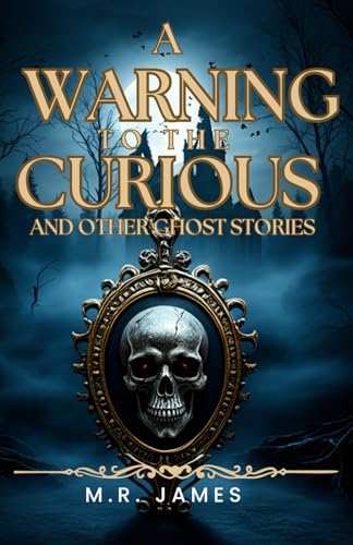 A Warning to the Curious: And other Ghost Stories von Independently published