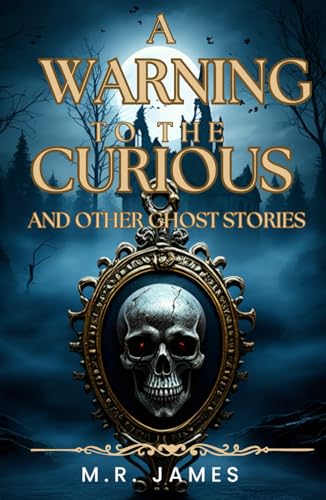 A Warning to the Curious: And other Ghost Stories von Independently published