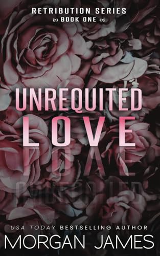 Unrequited Love (Retribution Series, Band 1)
