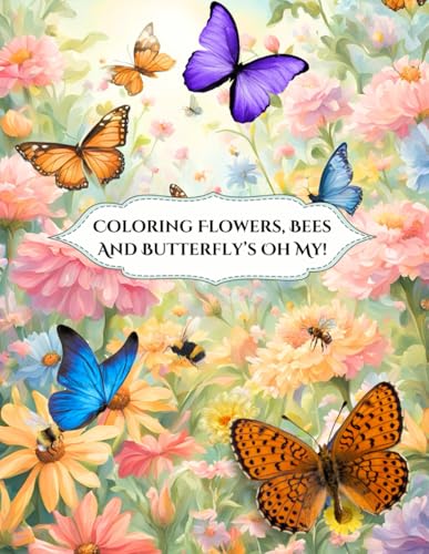 Coloring Flowers, Bees & Butterflies Oh My von Independently published