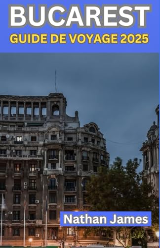 BUCAREST GUIDE DE VOYAGE 2025: Voyage d’un conteur à travers la capitale rebelle et romantique de la Roumanie BUCAREST GUIDE DE VOYAGE 2025: Voyage d’un conteur à travers la capitale rebelle et romantique de la Roumanie von Independently published