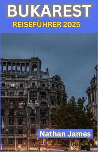 BUKAREST REISEFÜHRER 2025: Die Reise eines Geschichtenerzählers durch Rumäniens rebellische, romantische Hauptstadt BUKAREST REISEFÜHRER 2025: Die Reise eines Geschichtenerzählers durch Rumäniens rebellische, romantische Hauptstadt von Independently published