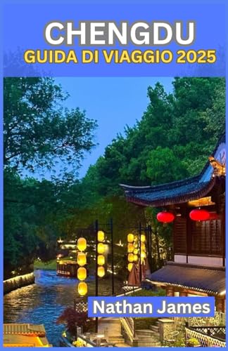 CHENGDU GUIDA DI VIAGGIO 2025: Meno conosciuti, segreti locali ed esperienze indimenticabili nel cuore della città CHENGDU GUIDA DI VIAGGIO 2025: Meno conosciuti, segreti locali ed esperienze indimenticabili nel cuore della città von Independently published