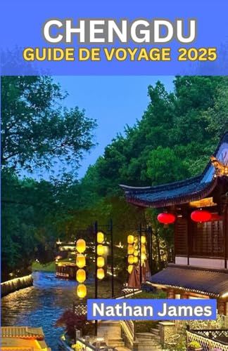 CHENGDU GUIDE DE VOYAGE 2025: Des secrets locaux moins connus et des expériences inoubliables au cœur de la ville CHENGDU GUIDE DE VOYAGE 2025: Des secrets locaux moins connus et des expériences inoubliables au cœur de la ville von Independently published