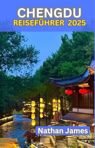 CHENGDU REISEFÜHRER 2025: Weniger bekannte, lokale Geheimnisse und unvergessliche Erlebnisse im Herzen der Stadt CHENGDU REISEFÜHRER 2025: Weniger bekannte, lokale Geheimnisse und unvergessliche Erlebnisse im Herzen der Stadt von Independently published