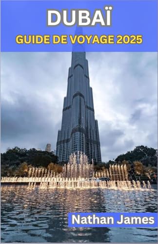 DUBAÏ GUIDE DE VOYAGE 2025: Un voyage à travers l'innovation, la tradition et le luxe intemporel DUBAÏ GUIDE DE VOYAGE 2025: Un voyage à travers l'innovation, la tradition et le luxe intemporel von Independently published