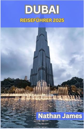 DUBAI REISEFÜHRER 2025: Eine Reise durch Innovation, Tradition und zeitlosen Luxus DUBAI REISEFÜHRER 2025: Eine Reise durch Innovation, Tradition und zeitlosen Luxus von Independently published
