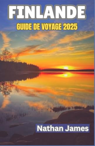 FINLANDE GUIDE DE VOYAGE 2025: Des forêts silencieuses aux soleils de minuit — Une exploration immersive de la nature, de la tradition et de la magie nordique FINLANDE GUIDE DE VOYAGE 2025: Des forêts silencieuses aux soleils de minuit — Une exploration immersive de la nature, de la tradition et de la magie nordique von Independently published