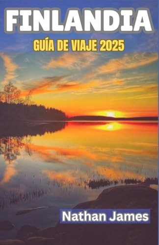FINLANDIA GUÍA DE VIAJE 2025: De bosques silenciosos a soles de medianoche: una exploración inmersiva de la naturaleza, la tradición y la magia nórdica FINLANDIA GUÍA DE VIAJE 2025: De bosques silenciosos a soles de medianoche: una exploración inmersiva de la naturaleza, la tradición y la magia nórdica von Independently published
