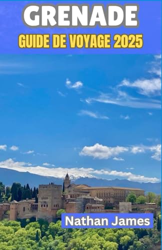 Grenade GUIDE DE VOYAGE 2025: Découvrez l’âme de la ville la plus enchanteresse d’Espagne Grenade GUIDE DE VOYAGE 2025: Découvrez l’âme de la ville la plus enchanteresse d’Espagne von Independently published