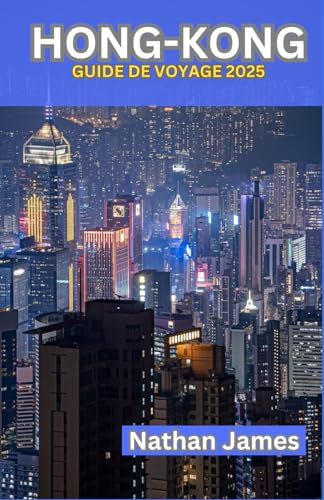 HONG-KONG GUIDE DE VOYAGE 2025: Des secrets locaux moins connus et des expériences inoubliables au cœur de la ville HONG-KONG GUIDE DE VOYAGE 2025: Des secrets locaux moins connus et des expériences inoubliables au cœur de la ville von Independently published