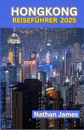 HONGKONG REISEFÜHRER 2025: Weniger bekannte, lokale Geheimnisse und unvergessliche Erlebnisse im Herzen der Stadt HONGKONG REISEFÜHRER 2025: Weniger bekannte, lokale Geheimnisse und unvergessliche Erlebnisse im Herzen der Stadt von Independently published