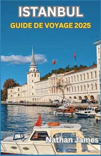 ISTANBUL GUIDE DE VOYAGE 2025: Merveilles anciennes, charmes modernes et histoires inédites du Bosphore ISTANBUL GUIDE DE VOYAGE 2025: Merveilles anciennes, charmes modernes et histoires inédites du Bosphore von Independently published