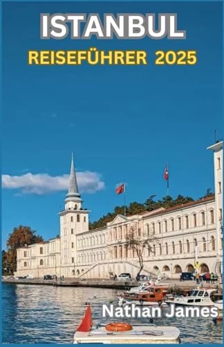 ISTANBUL REISEFÜHRER 2025: Antike Wunder, moderner Charme und die unerzählten Geschichten des Bosporus ISTANBUL REISEFÜHRER 2025: Antike Wunder, moderner Charme und die unerzählten Geschichten des Bosporus von Independently published