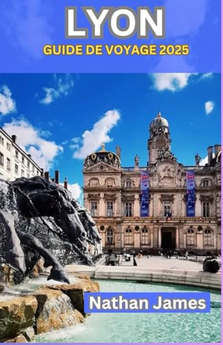 LYON GUIDE DE VOYAGE 2025: Trésors cachés, traditions intemporelles et secrets locaux au cœur du Rhône LYON GUIDE DE VOYAGE 2025: Trésors cachés, traditions intemporelles et secrets locaux au cœur du Rhône von Independently published