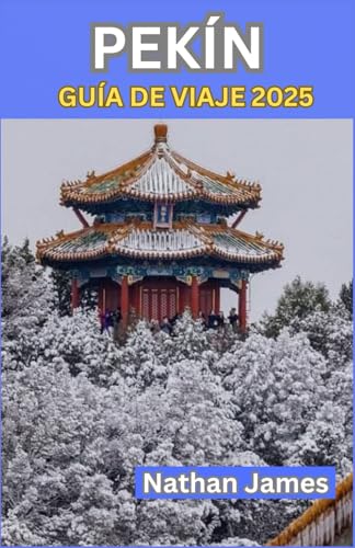 PEKÍN GUÍA DE VIAJE 2025: Un viaje por el corazón eterno de China: desde los ecos imperiales hasta los secretos locales PEKÍN GUÍA DE VIAJE 2025: Un viaje por el corazón eterno de China: desde los ecos imperiales hasta los secretos locales von Independently published