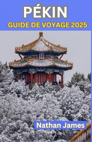 PÉKIN GUIDE DE VOYAGE 2025: Un voyage à travers le cœur intemporel de la Chine : des échos impériaux aux secrets locaux PÉKIN GUIDE DE VOYAGE 2025: Un voyage à travers le cœur intemporel de la Chine : des échos impériaux aux secrets locaux von Independently published