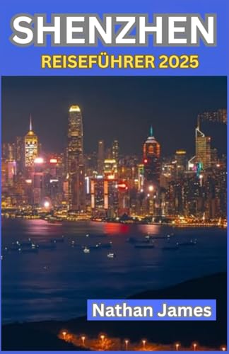 SHENZHEN REISEFÜHRER 2025: Eine Reise durch Chinas hochmoderne Stadt voller Innovation, Kunst und unerwartetem Charme SHENZHEN REISEFÜHRER 2025: Eine Reise durch Chinas hochmoderne Stadt voller Innovation, Kunst und unerwartetem Charme von Independently published