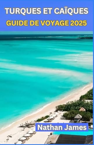 TURQUES ET CAÏQUES GUIDE DE VOYAGE 2025: Errer dans la beauté sauvage et le luxe tranquille des îles TURQUES ET CAÏQUES GUIDE DE VOYAGE 2025: Errer dans la beauté sauvage et le luxe tranquille des îles von Independently published