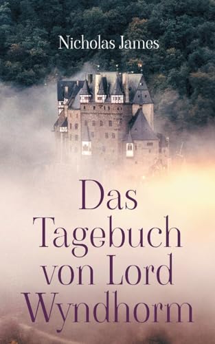 Das Tagebuch von Lord Wyndhorm: Ein Tagebuch aus einer anderen Zeit (Wyndhorm-Saga) von BoD – Books on Demand