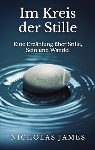 Im Kreis der Stille: Eine Erzählung über Stille, Sein und Wandel von Books on Demand