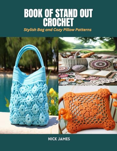 Book of Stand Out Crochet: Stylish Bag and Cozy Pillow Patterns