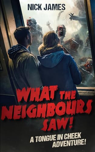 What The Neighbours Saw!: A tongue in cheek adventure. (What Zombie Apocalypse, Band 2) von Independently published