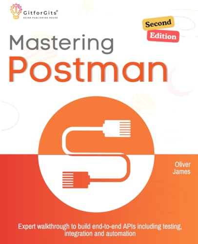 Mastering Postman, Second Edition: Expert walkthrough to build end-to-end APIs including testing, integration and automation von GitforGits