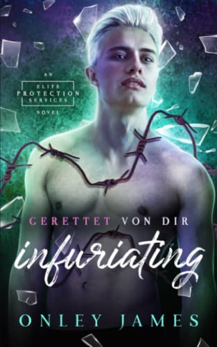 Infuriating: Gerettet von dir (Elite Protection Services (German), Band 4) von Independently published