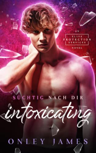 Intoxicating: Süchtig nach dir (Elite Protection Services (German), Band 1) von Independently published