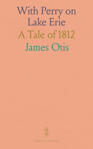 With Perry on Lake Erie: A Tale of 1812 With Perry on Lake Erie: A Tale of 1812 von Sothis Press