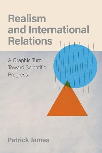 Realism and International Relations: A Graphic Turn Toward Scientific Progress von OUP USA