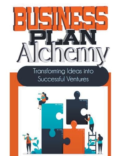 Business Plan Alchemy: Transforming Ideas Into Successful Business Ventures von Ebooksguy