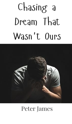 Chasing a Dream That Wasn't Ours Chasing a Dream That Wasn't Ours von Creative Arts Management OÜ