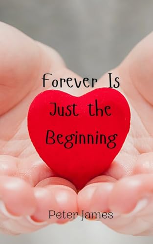 Forever Is Just the Beginning Forever Is Just the Beginning von Creative Arts Management OÜ