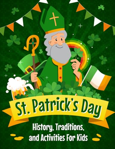 St. Patrick's Day: History, Traditions, and Activities For Kids: Book about St. Patrick's Day von Independently published