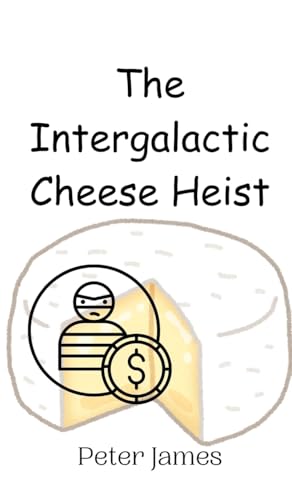 The Intergalactic Cheese Heist The Intergalactic Cheese Heist von Creative Arts Management OÜ