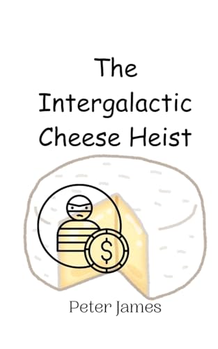 The Intergalactic Cheese Heist The Intergalactic Cheese Heist von Creative Arts Management OÜ