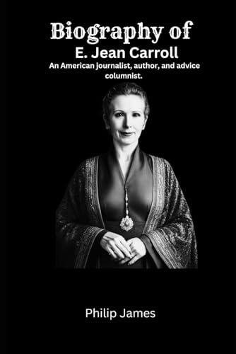 E. Jean Carroll: Biography of an American journalist, author, and advice columnist