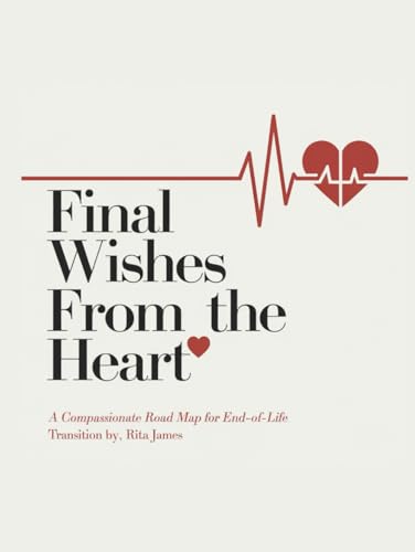 Final Wishes From The Heart: A Compassionate Road Map for End-of-Life Transition Final Wishes From The Heart: A Compassionate Road Map for End-of-Life Transition von Imprint: Independently Published