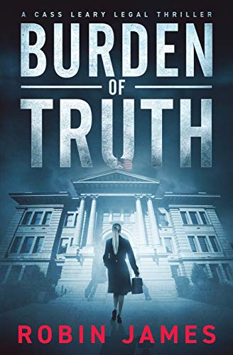 Burden of Truth (Cass Leary Legal Thriller Series, Band 1)