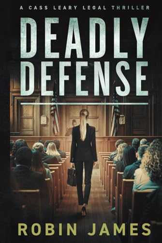 Deadly Defense (Cass Leary Legal Thriller Series, Band 13) von Robin James Books