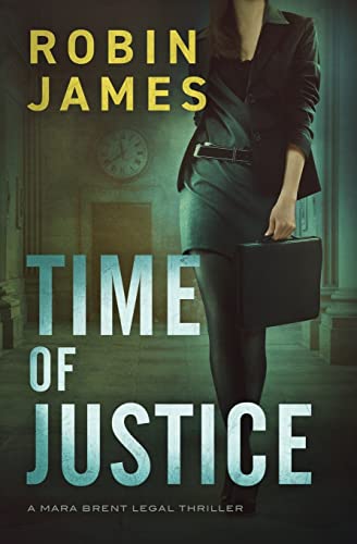 Time of Justice (Mara Brent Legal Thriller Series, Band 1) von Robin James Books