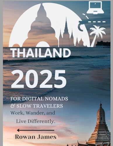 Thailand 2025 for Digital Nomads & Slow Travelers: Work, Wander, and Live Differently von Independently published