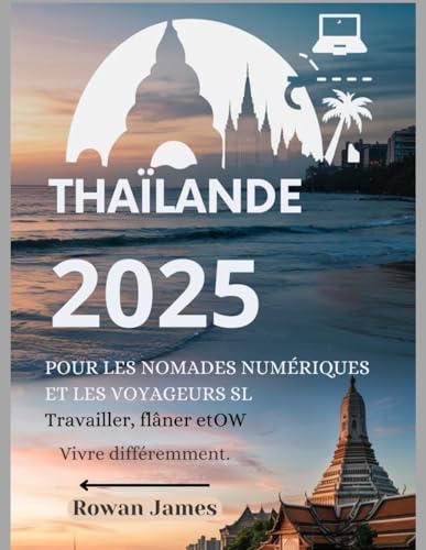 Thaïlande 2025 pour les nomades numériques et les voyageurs lents: Travailler, se déplacer et vivre différemment von Independently published