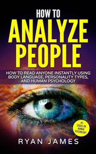 How to Analyze People: How to Read Anyone Instantly Using Body Language, Personality Types, and Human Psychology (How to Analyze People Series, Band 1) von Createspace Independent Publishing Platform